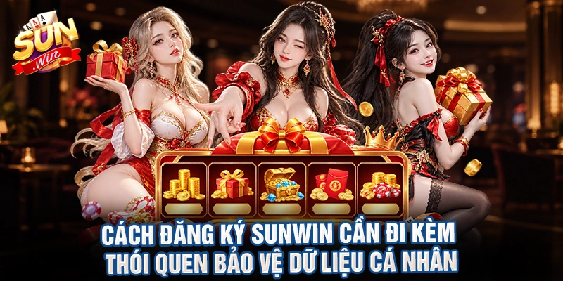 Cách đăng ký sunwin cần đi kèm thói quen bảo vệ dữ liệu cá nhân