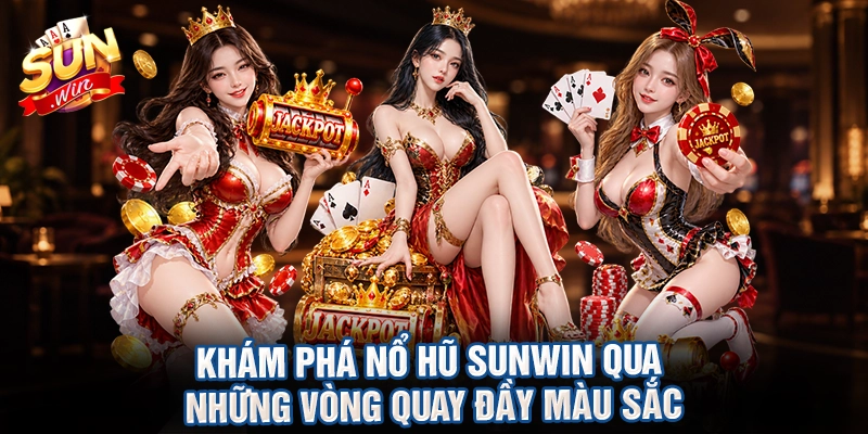 Khám phá nổ hũ sunwin qua những vòng quay đầy màu sắc