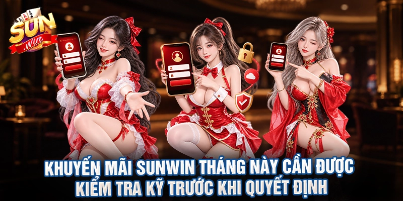 Khuyến mãi sunwin tháng này cần được kiểm tra kỹ trước khi quyết định