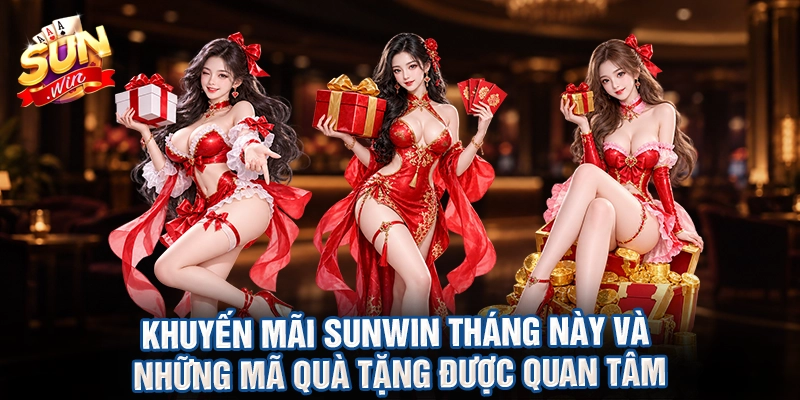Khuyến mãi sunwin tháng này và những mã quà tặng được quan tâm