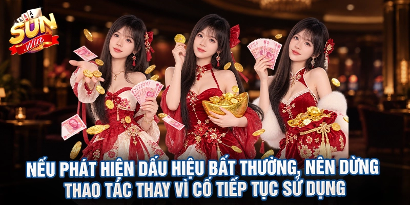 Nếu phát hiện dấu hiệu bất thường, nên dừng thao tác thay vì cố tiếp tục sử dụng