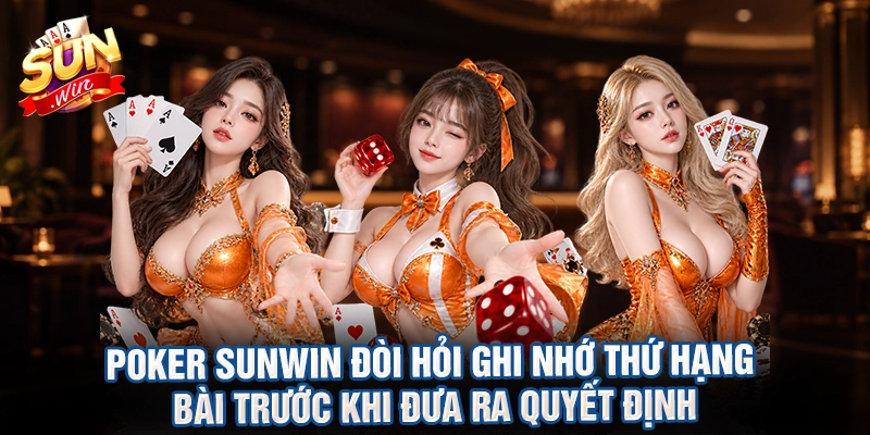 Poker sunwin đòi hỏi ghi nhớ thứ hạng bài trước khi đưa ra quyết định