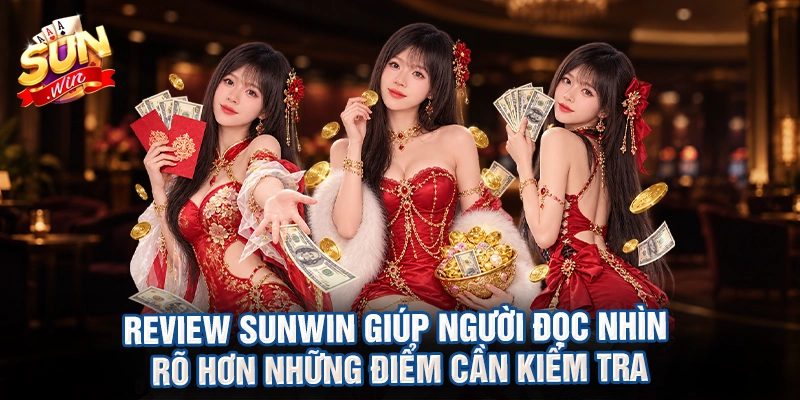 Review sunwin giúp người đọc nhìn rõ hơn những điểm cần kiểm tra