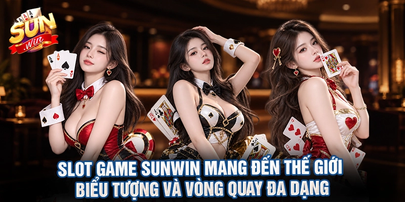 Slot game Sunwin mang đến thế giới biểu tượng và vòng quay đa dạng