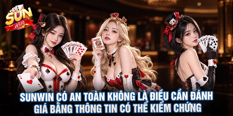 Sunwin Có An Toàn Không là điều cần đánh giá bằng thông tin có thể kiểm chứng