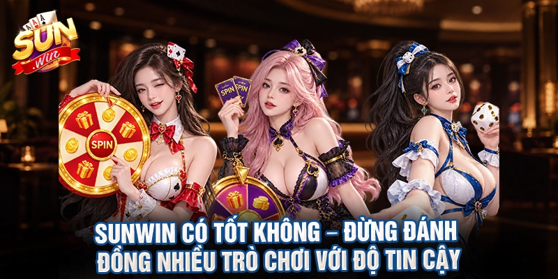 Sunwin có tốt không – đừng đánh đồng nhiều trò chơi với độ tin cậy