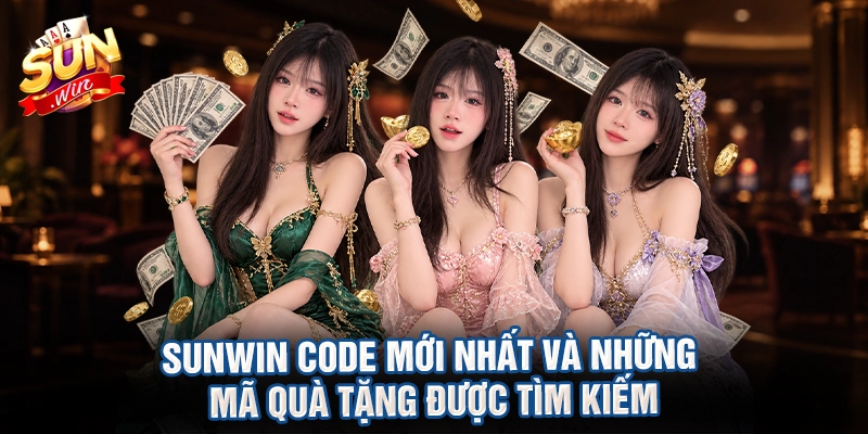 Sunwin code mới nhất và những mã quà tặng được tìm kiếm