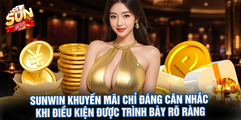 Sunwin khuyến mãi chỉ đáng cân nhắc khi điều kiện được trình bày rõ ràng