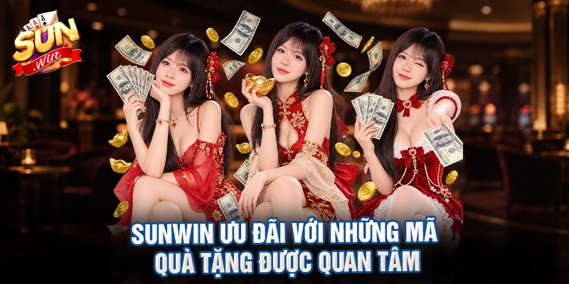 Sunwin ưu đãi với những mã quà tặng được quan tâm