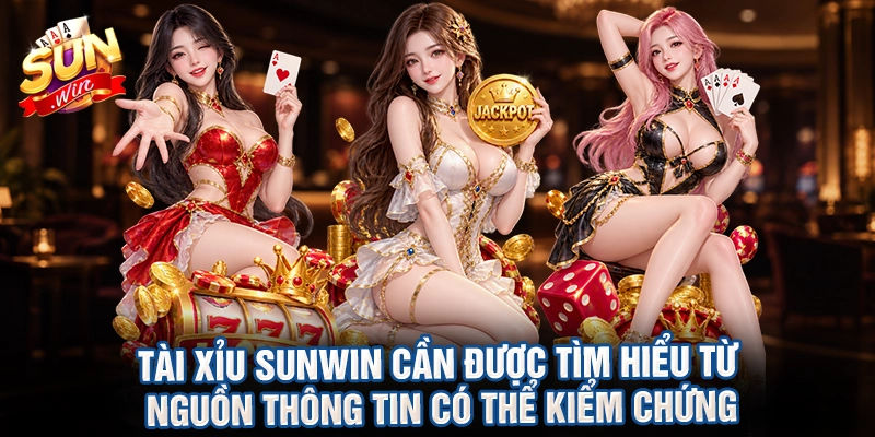 Tài xỉu sunwin cần được tìm hiểu từ nguồn thông tin có thể kiểm chứng