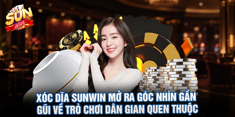 Xóc dĩa sunwin mở ra góc nhìn gần gũi về trò chơi dân gian quen thuộc